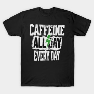 Caffeine All Day Every Day! T-Shirt